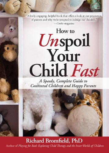 How to Unspoil Your Child Fast: A Speedy, Complete Guide to Contented Children and Happy Parents by Richard Bromfield
