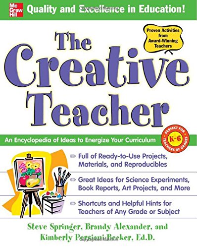 The Creative Teacher: An Encyclopedia of Ideas to Energize Your Curriculum by Steve Springer