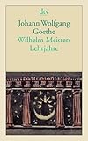 Wilhelm Meisters Lehrjahre: Roman - Johann Wolfgang von Goethe