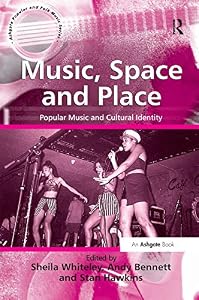 Music, Space and Place: Popular Music and Cultural Identity (Ashgate Popular and Folk Music)