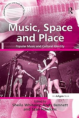 Music, Space and Place: Popular Music and Cultural Identity (Ashgate Popular and Folk Music)