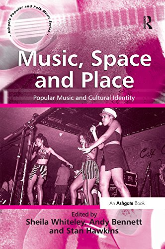 Music, Space and Place: Popular Music and Cultural Identity (Ashgate Popular and Folk Music) by Andy Bennett