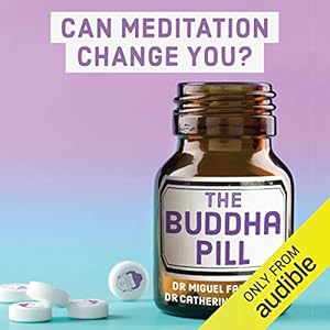 The Buddha Pill: Can Meditation Actually Change You? by Dr Miguel Farias