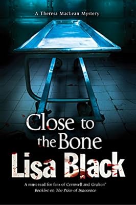 Close to the Bone: A Theresa MacLean forensic mystery