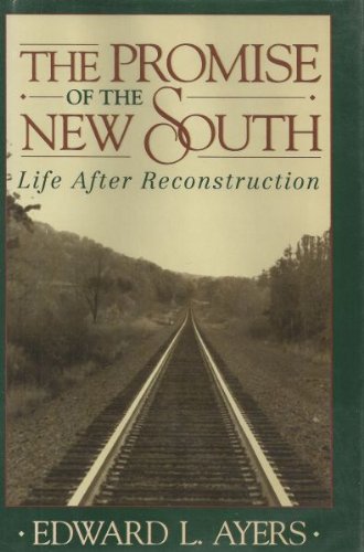 The Promise of the New South: Life After Reconstruction by Edward L. Ayers