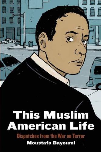 This Muslim American Life: Dispatches from the War on Terror by Moustafa Bayoumi