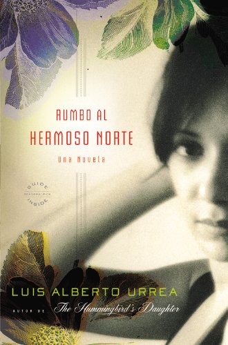Rumbo al Hermoso Norte: Una Novela by Luis Alberto Urrea