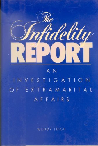 The Infidelity Report: A Modern Epidemic by Wendy Leigh