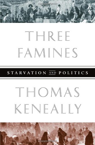 Three Famines: Starvation and Politics by Thomas Keneally