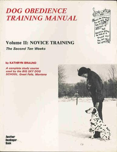Dog Obedience Training Manual (Volume 2 - Novice Training, The Second Ten Weeks) by Kathryn Braund