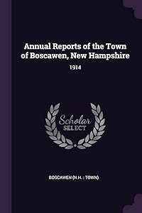 Annual Reports of the Town of Boscawen, New Hampshire: 1914 by Boscawen Boscawen