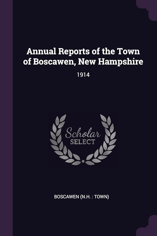 Annual Reports of the Town of Boscawen, New Hampshire: 1914 by Boscawen Boscawen