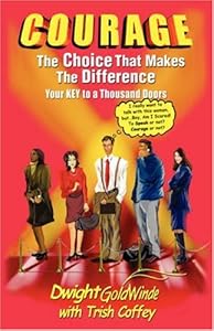 Courage: The choice that makes the difference-your Key To A Thousand Doors by Dwight GoldWinde