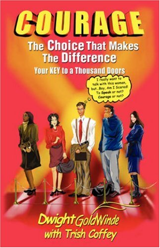 Courage: The choice that makes the difference-your Key To A Thousand Doors by Dwight GoldWinde