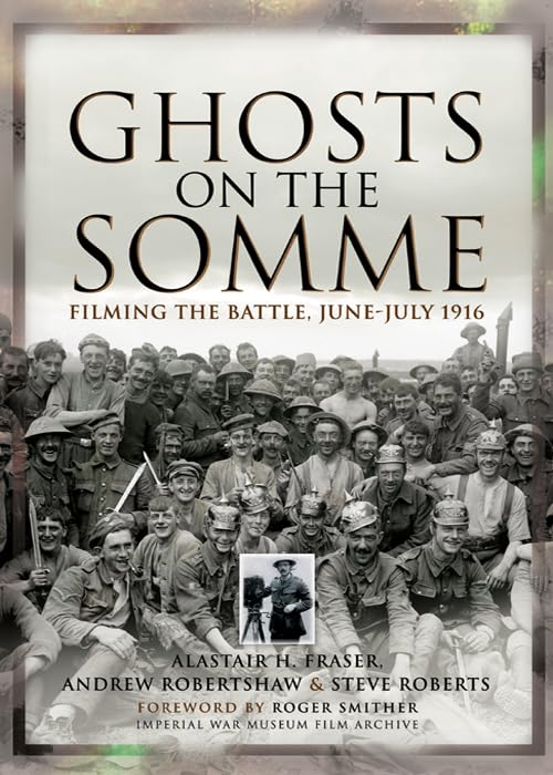 Ghosts on the Somme: Filming the Battle, June–July 1916 by Alastair Fraser