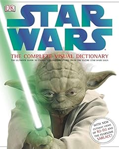 Star Wars: The Complete Visual Dictionary - The Ultimate Guide to Characters and Creatures from the Entire Star Wars Saga