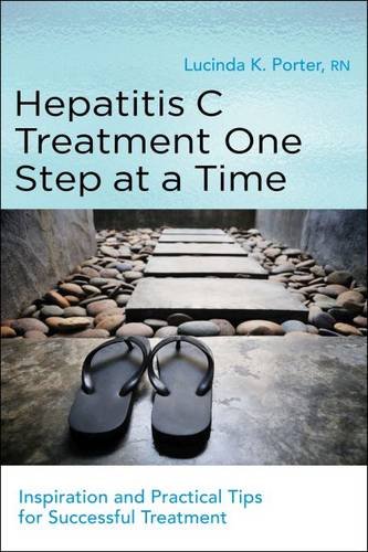 Hepatitis C Treatment One Step at a Time: Inspiration and Practical Tips for Successful Treatment by Lucinda Porter RN