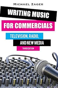 Writing Music for Commercials: Television, Radio, and New Media by Michael Zager