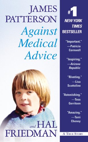 Against Medical Advice: One Family's Struggle with an Agonizing Medical Mystery by James Patterson