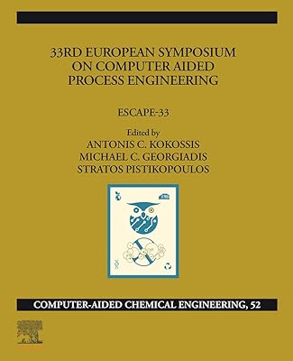 33rd European Symposium on Computer Aided Process Engineering: ESCAPE-33 (Computer Aided Chemical Engineering)