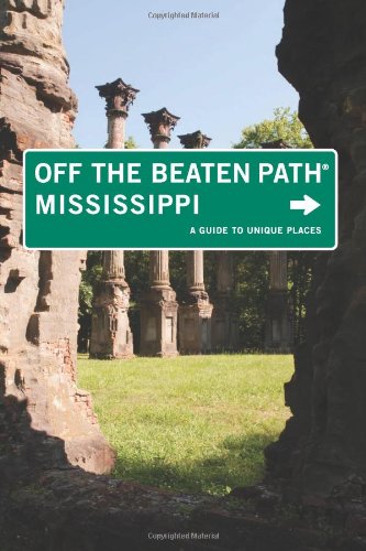 Mississippi Off the Beaten Path&reg;, 7th: A Guide to Unique Places by Marlo Carter Kirkpatrick