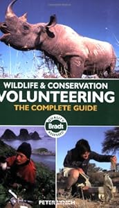 Wildlife & Conservation Volunteering: The Complete Guide (Bradt Wildlife & Conservation Volunteering: The Complete Guide)