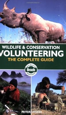 Wildlife & Conservation Volunteering: The Complete Guide (Bradt Wildlife & Conservation Volunteering: The Complete Guide)