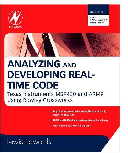 Analyzing and Developing Real-Time Code: Texas Instruments MSP430 and ARM9 Using Rowley Crossworks by Lewin Edwards