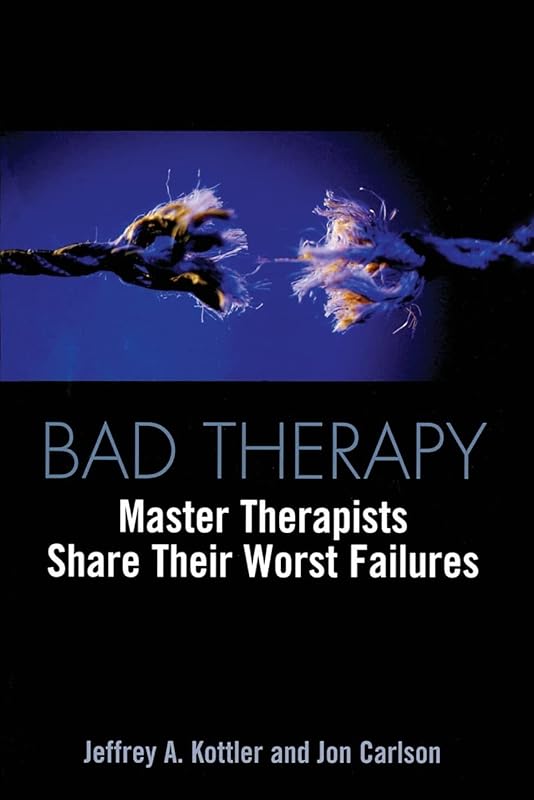 Bad Therapy: Master Therapists Share Their Worst Failures by Jeffrey A. Kottler