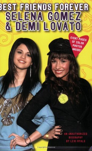 Best Friends Forever: Selena Gomez &amp; Demi Lovato: An Unauthorized Biography by Lexi Ryals