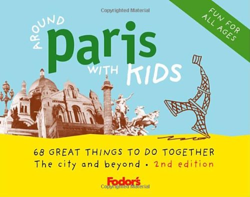 Fodor's Around Paris with Kids, 2nd Edition: 68 Great Things to Do Together (Travel Guide) by Fodor's