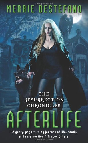 Afterlife: The Resurrection Chronicles by Merrie Destefano