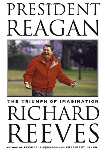 President Reagan: The Triumph of Imagination by Richard Reeves