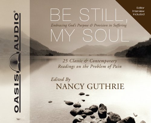 Be Still, My Soul: Embracing God's Purpose and Provision in Suffering by Nancy Guthrie