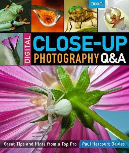Digital Close-Up Photography Q&amp;A: Great Tips and Hints from a Top Pro by Paul Harcourt Davies