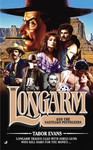 Longarm 381: Longarm and the Santiago Pistoleers by Tabor Evans