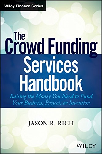 The Crowd Funding Services Handbook: Raising the Money You Need to Fund Your Business, Project, or Invention by Jason Rich