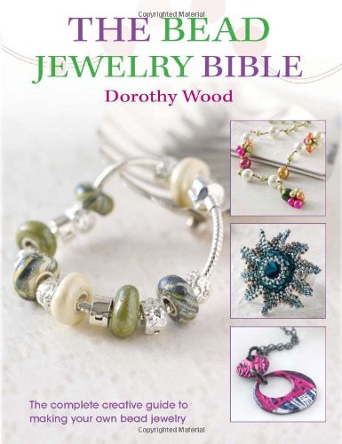 The Bead Jewelry Bible by Dorothy Wood