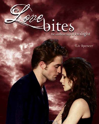 Love bites the unofficial saga of Twilight by Liv Spencer