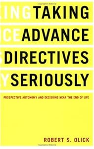 Taking Advance Directives Seriously: Prospective Autonomy and Decisions Near the End of Life by Robert S. Olick