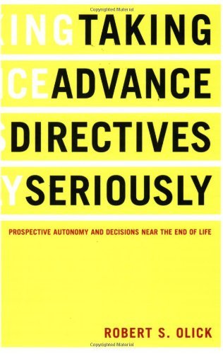 Taking Advance Directives Seriously: Prospective Autonomy and Decisions Near the End of Life by Robert S. Olick