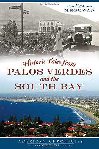 HISTORIC TALES FROM PALOS VERDES AND THE SOUTH BAY By Bruce Megowan & Maureen