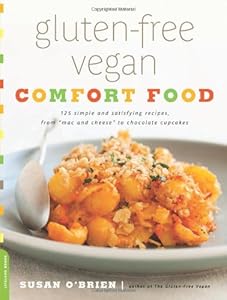 Gluten-Free Vegan Comfort Food: 125 Simple and Satisfying Recipes, from "Mac and Cheese" to Chocolate Cupcakes