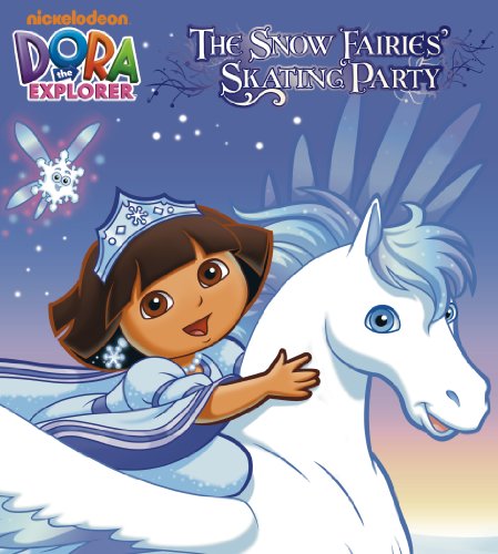 The Snow Fairies' Skating Party (Dora the Explorer) by Nickelodeon Publishing