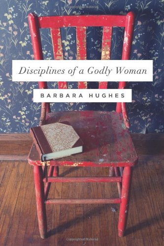 Disciplines of a Godly Woman by Barbara Hughes