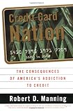 Credit Card Nation: The Consequences of America's Addiction to Credit