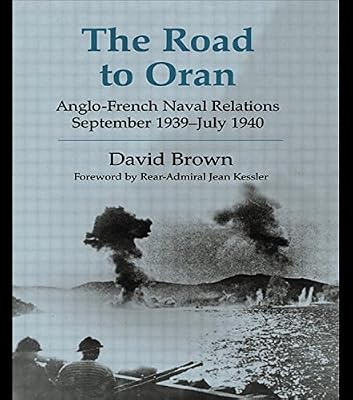The Road to Oran: Anglo-French Naval Relations, September 1939-July 1940