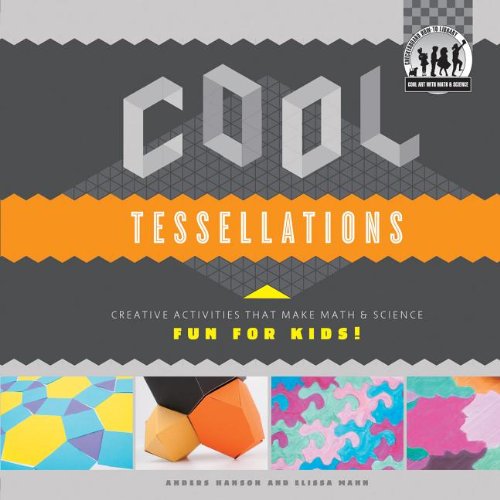 Cool Tessellations: Creative Activities That Make Math &amp; Science Fun for Kids!: Creative Activities That Make Math &amp; Science Fun for Kids! by Anders Hanson