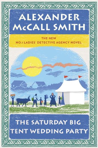 The Saturday Big Tent Wedding Party: A No. 1 Ladies' Detective Agency Novel by Alexander McCall Smith