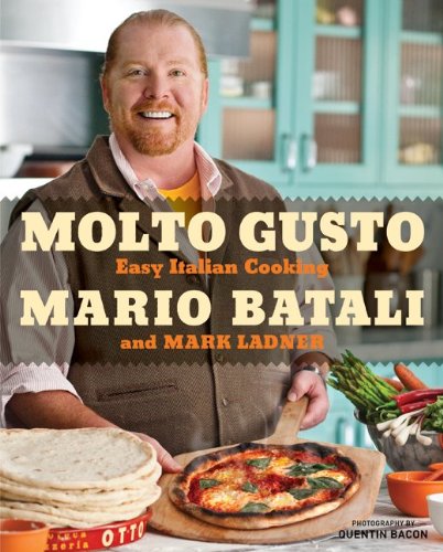 Molto Gusto: Easy Italian Cooking by Mario Batali